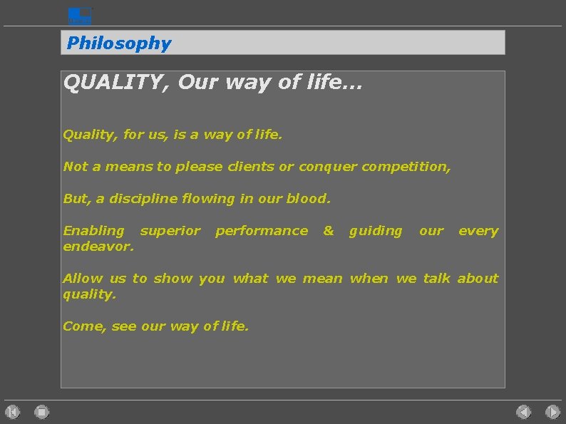 Philosophy QUALITY, Our way of life. . . Quality, for us, is a way