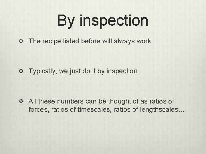 By inspection v The recipe listed before will always work v Typically, we just