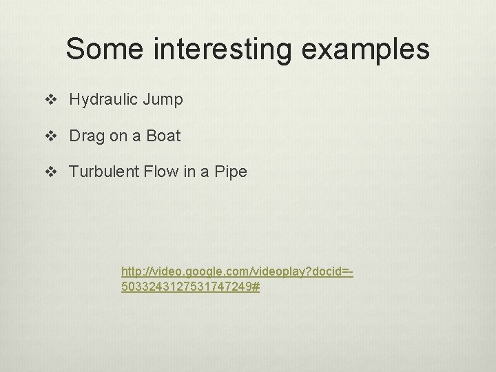 Some interesting examples v Hydraulic Jump v Drag on a Boat v Turbulent Flow