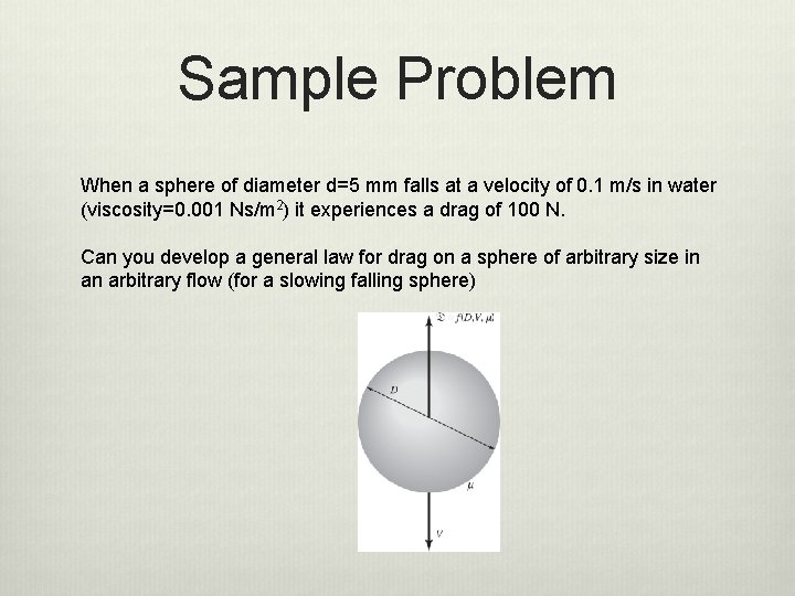 Sample Problem When a sphere of diameter d=5 mm falls at a velocity of