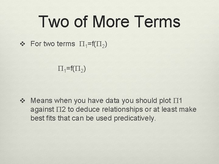 Two of More Terms v For two terms P 1=f(P 2) v Means when