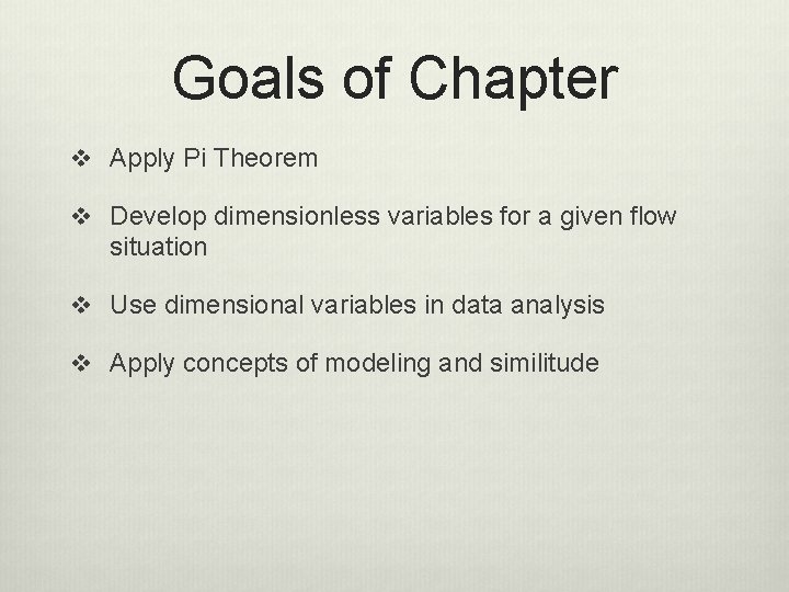 Goals of Chapter v Apply Pi Theorem v Develop dimensionless variables for a given