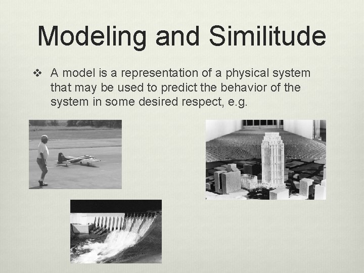 Modeling and Similitude v A model is a representation of a physical system that