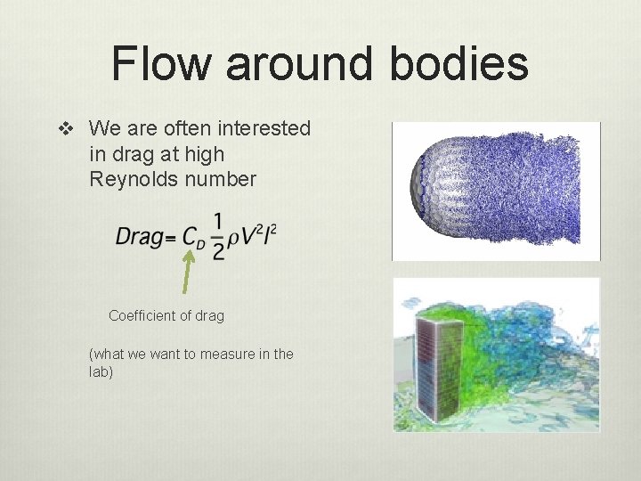 Flow around bodies v We are often interested in drag at high Reynolds number