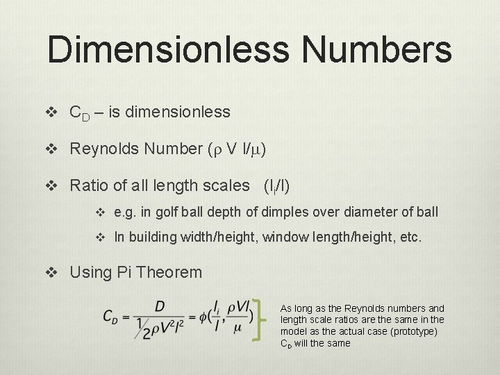 Dimensionless Numbers v CD – is dimensionless v Reynolds Number (r V l/m) v
