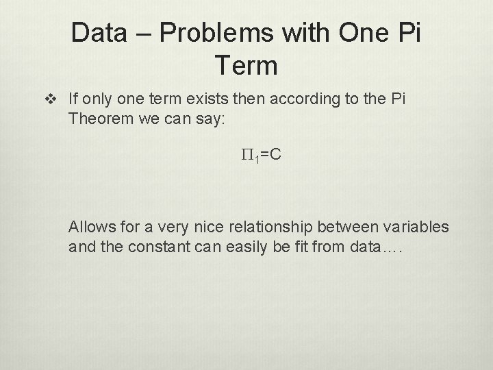 Data – Problems with One Pi Term v If only one term exists then