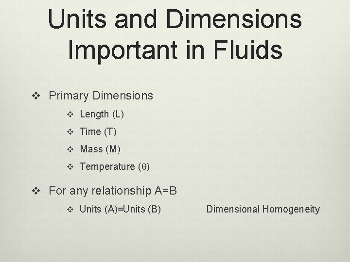 Units and Dimensions Important in Fluids v Primary Dimensions v Length (L) v Time