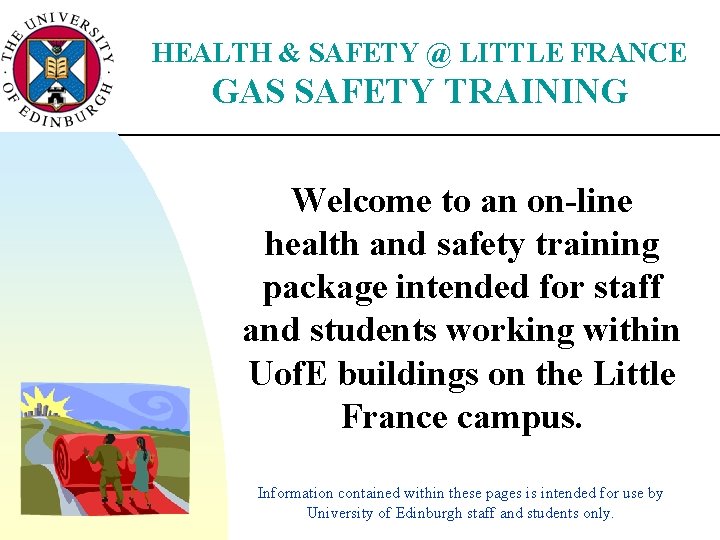 HEALTH & SAFETY @ LITTLE FRANCE GAS SAFETY TRAINING Welcome to an on-line health