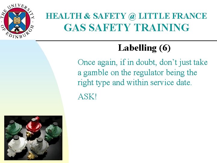 HEALTH & SAFETY @ LITTLE FRANCE GAS SAFETY TRAINING Labelling (6) Once again, if