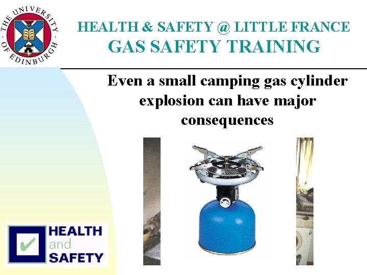 HEALTH & SAFETY @ LITTLE FRANCE GAS SAFETY TRAINING Even a small camping gas