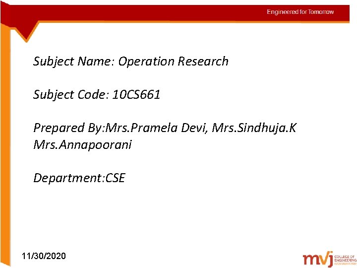 Subject Name: Operation Research Subject Code: 10 CS 661 Prepared By: Mrs. Pramela Devi,