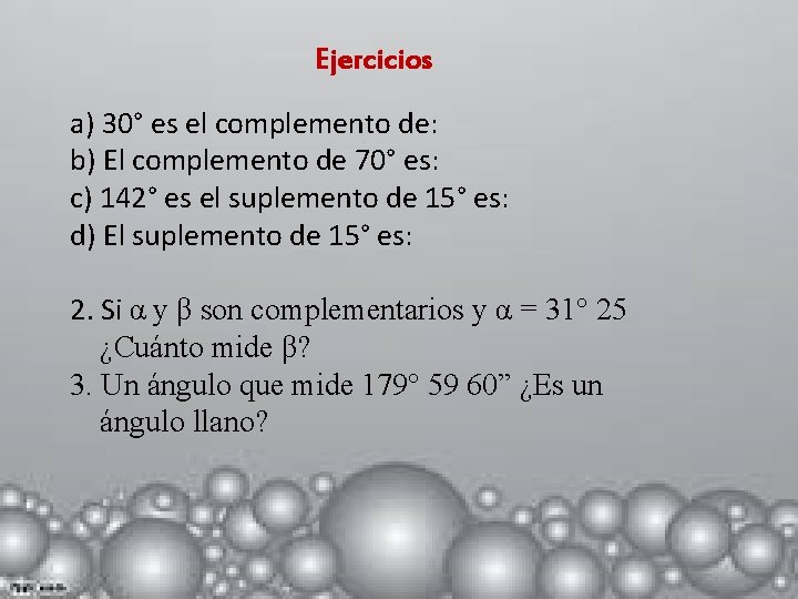 Ejercicios a) 30° es el complemento de: b) El complemento de 70° es: c)