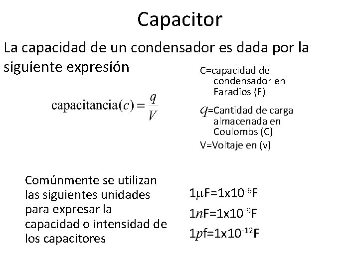 Capacitor La capacidad de un condensador es dada por la siguiente expresión C=capacidad del