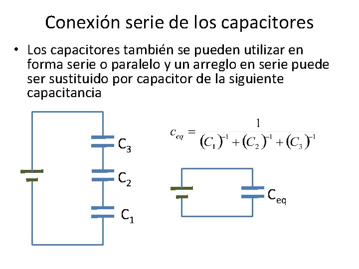 Conexión serie de los capacitores • Los capacitores también se pueden utilizar en forma