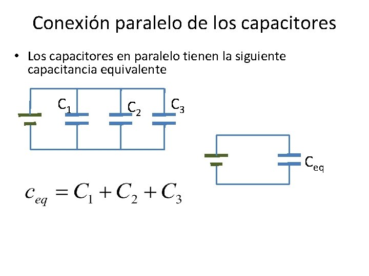 Conexión paralelo de los capacitores • Los capacitores en paralelo tienen la siguiente capacitancia Conexión paralelo de los capacitores • Los capacitores en paralelo tienen la siguiente capacitancia