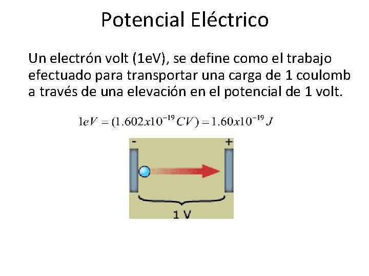 Potencial Eléctrico Un electrón volt (1 e. V), se define como el trabajo efectuado