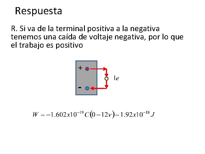 Respuesta R. Si va de la terminal positiva a la negativa tenemos una caída Respuesta R. Si va de la terminal positiva a la negativa tenemos una caída
