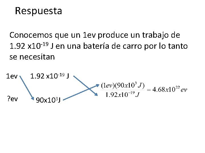 Respuesta Conocemos que un 1 ev produce un trabajo de 1. 92 x 10 Respuesta Conocemos que un 1 ev produce un trabajo de 1. 92 x 10