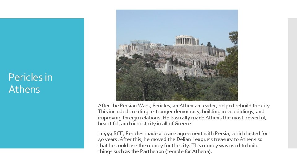 Pericles in Athens After the Persian Wars, Pericles, an Athenian leader, helped rebuild the