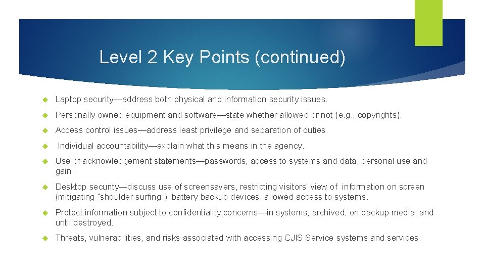 Level 2 Key Points (continued) Laptop security—address both physical and information security issues. Personally