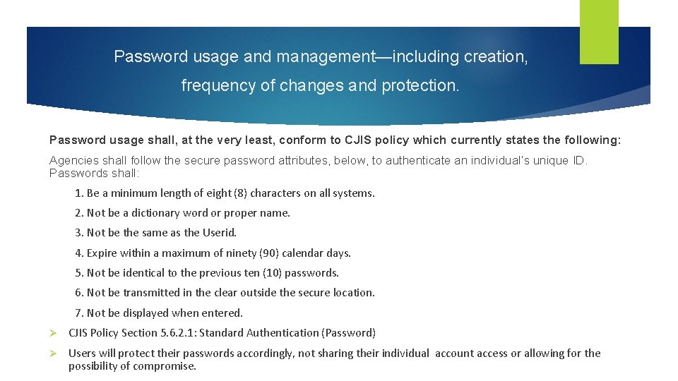 Password usage and management—including creation, frequency of changes and protection. Password usage shall, at