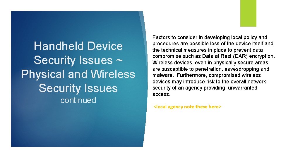 Handheld Device Security Issues ~ Physical and Wireless Security Issues continued Factors to consider