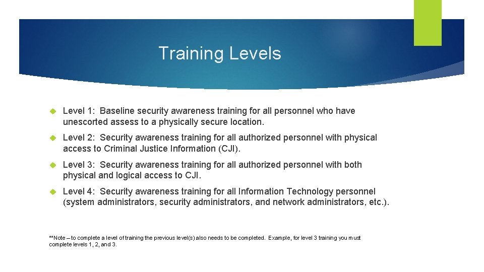 Training Levels Level 1: Baseline security awareness training for all personnel who have unescorted