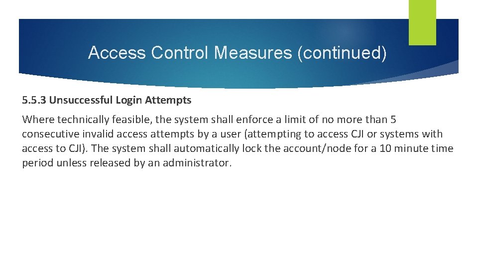 Access Control Measures (continued) 5. 5. 3 Unsuccessful Login Attempts Where technically feasible, the