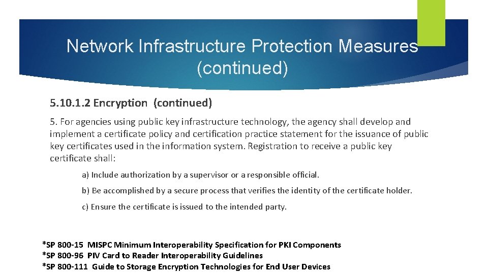 Network Infrastructure Protection Measures (continued) 5. 10. 1. 2 Encryption (continued) 5. For agencies