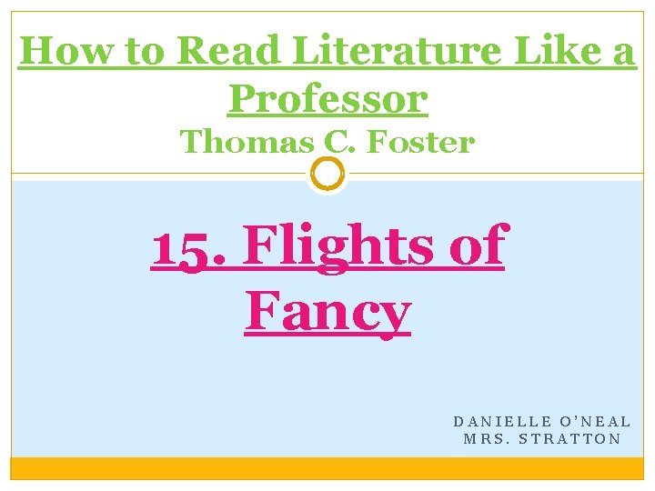 How to Read Literature Like a Professor Thomas C. Foster 15. Flights of Fancy