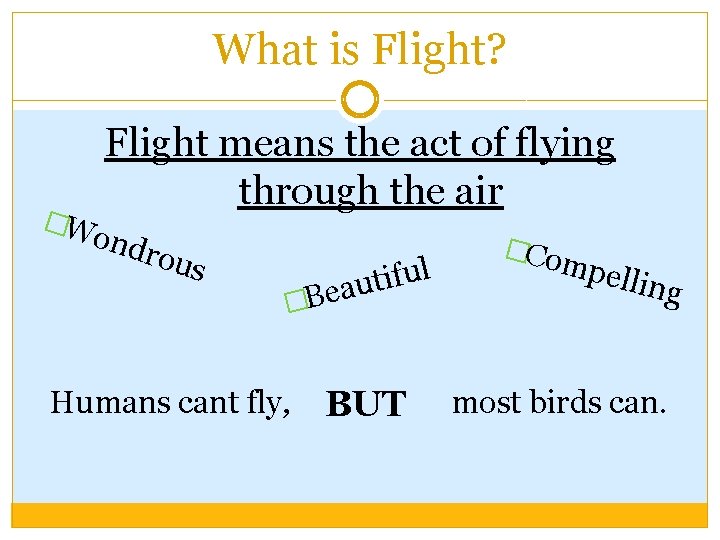 What is Flight? �W Flight means the act of flying through the air ond