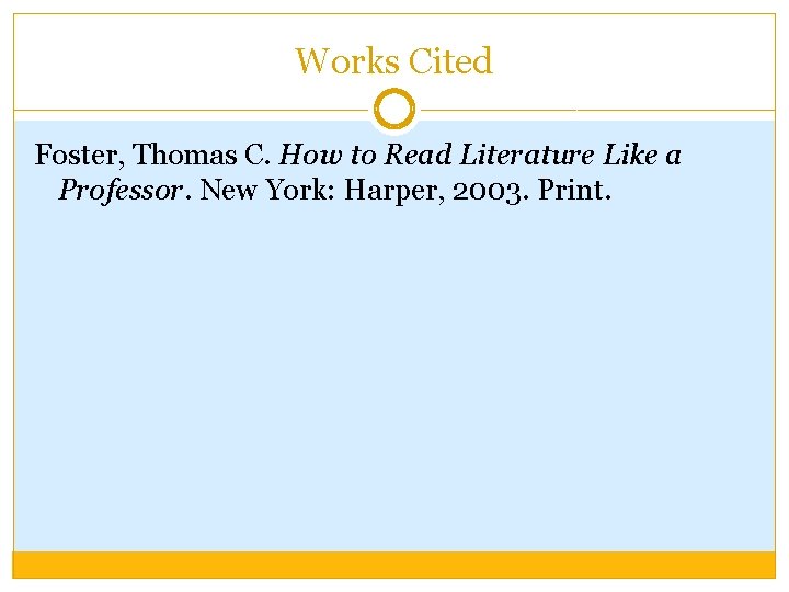 Works Cited Foster, Thomas C. How to Read Literature Like a Professor. New York: