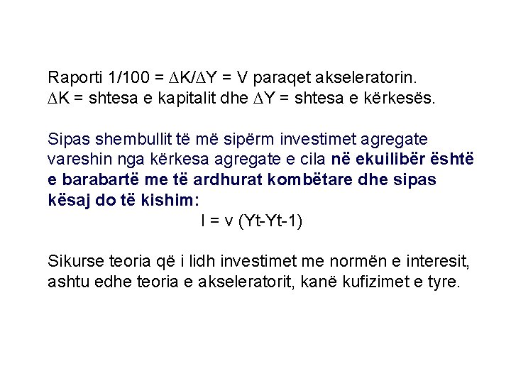 Raporti 1/100 = ∆K/∆Y = V paraqet akseleratorin. ∆K = shtesa e kapitalit dhe