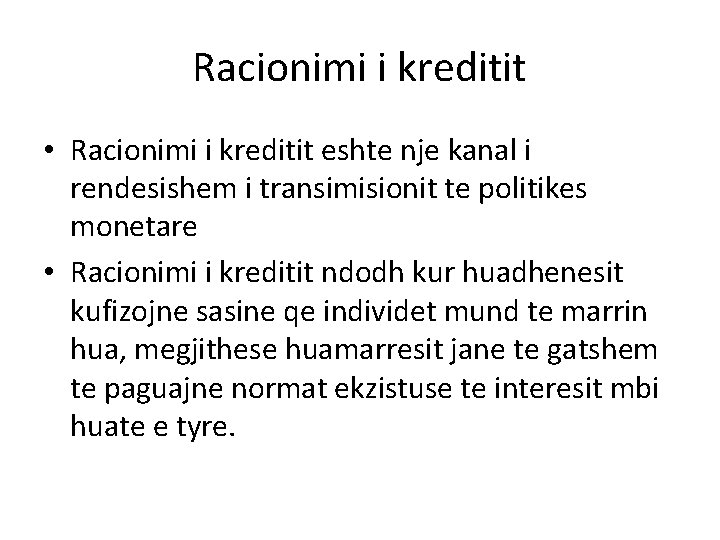 Racionimi i kreditit • Racionimi i kreditit eshte nje kanal i rendesishem i transimisionit Racionimi i kreditit • Racionimi i kreditit eshte nje kanal i rendesishem i transimisionit
