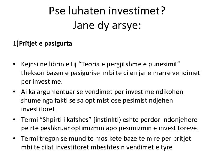 Pse luhaten investimet? Jane dy arsye: 1)Pritjet e pasigurta • Kejnsi ne librin e