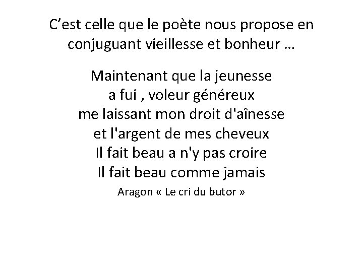 C’est celle que le poète nous propose en conjuguant vieillesse et bonheur … Maintenant