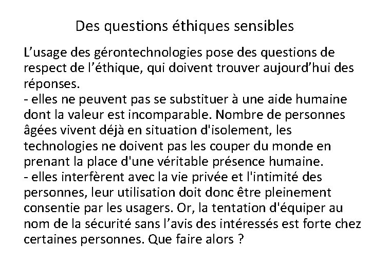 Des questions éthiques sensibles L’usage des gérontechnologies pose des questions de respect de l’éthique,