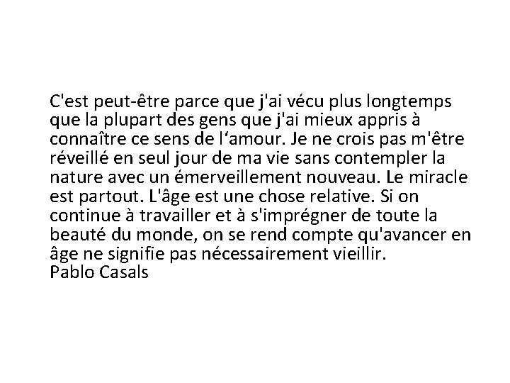 C'est peut-être parce que j'ai vécu plus longtemps que la plupart des gens que