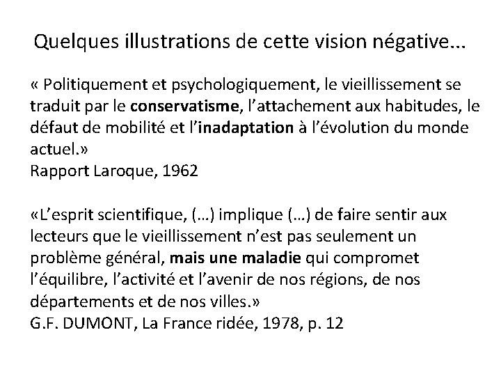 Quelques illustrations de cette vision négative. . . « Politiquement et psychologiquement, le vieillissement