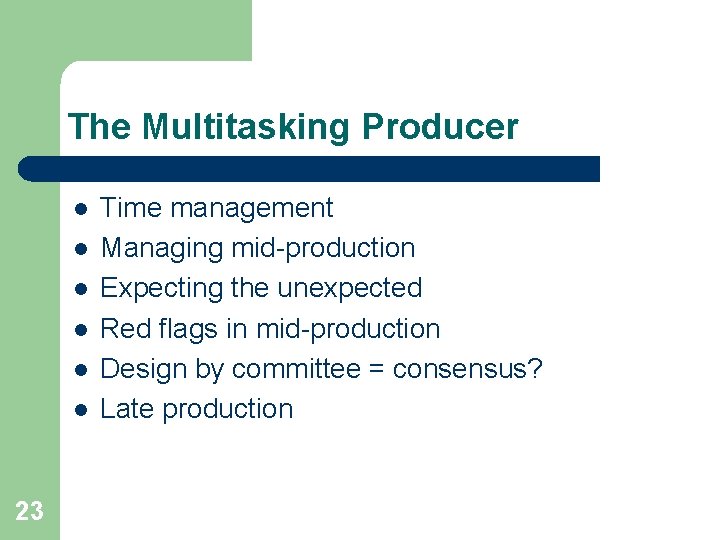 The Multitasking Producer l l l 23 Time management Managing mid-production Expecting the unexpected The Multitasking Producer l l l 23 Time management Managing mid-production Expecting the unexpected
