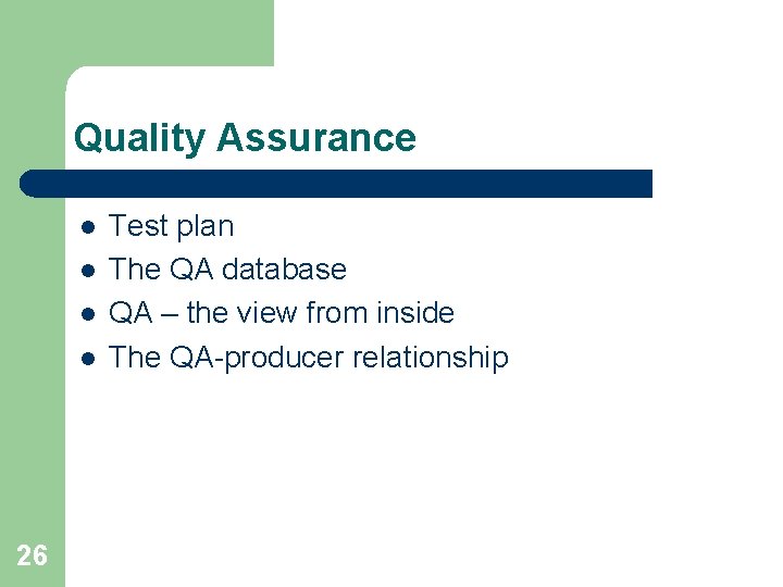 Quality Assurance l l 26 Test plan The QA database QA – the view Quality Assurance l l 26 Test plan The QA database QA – the view
