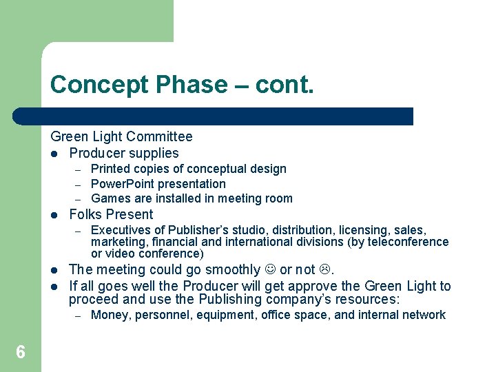 Concept Phase – cont. Green Light Committee l Producer supplies – – – l Concept Phase – cont. Green Light Committee l Producer supplies – – – l