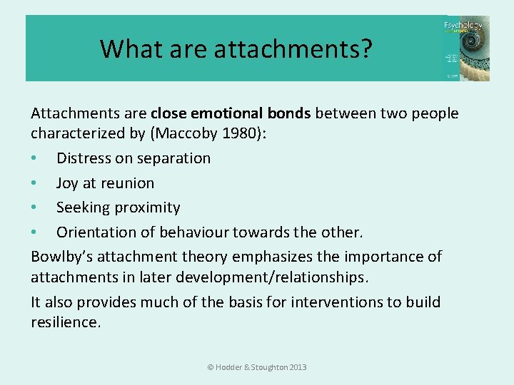 What are attachments? Attachments are close emotional bonds between two people characterized by (Maccoby What are attachments? Attachments are close emotional bonds between two people characterized by (Maccoby