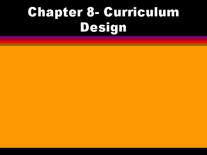 Chapter 8 - Curriculum Design 