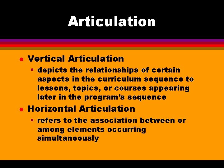 Articulation l Vertical Articulation • depicts the relationships of certain aspects in the curriculum