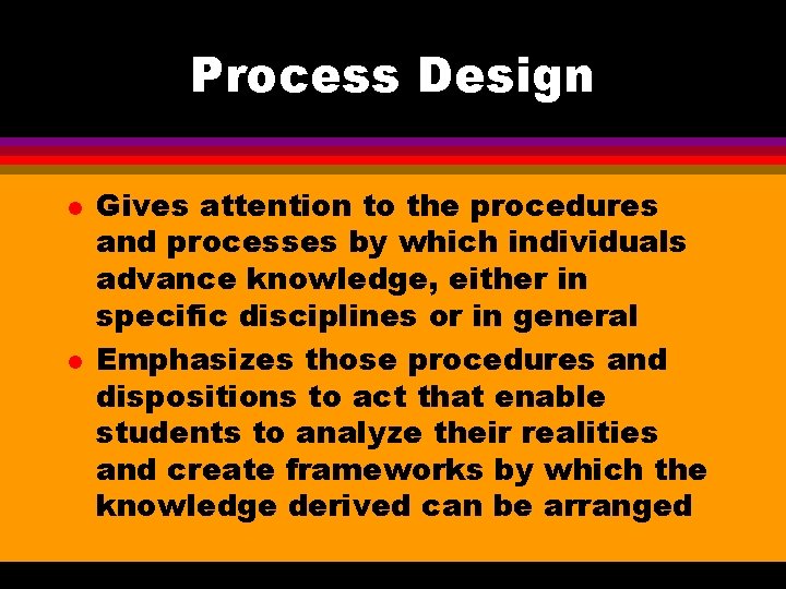 Process Design l l Gives attention to the procedures and processes by which individuals