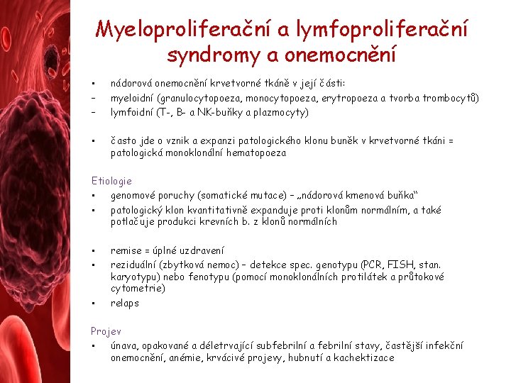 Myeloproliferační a lymfoproliferační syndromy a onemocnění • – – nádorová onemocnění krvetvorné tkáně v