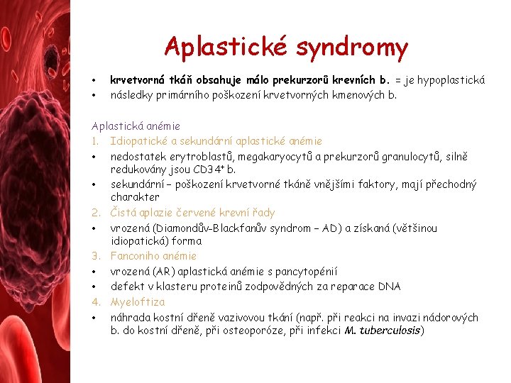 Aplastické syndromy • • krvetvorná tkáň obsahuje málo prekurzorů krevních b. = je hypoplastická