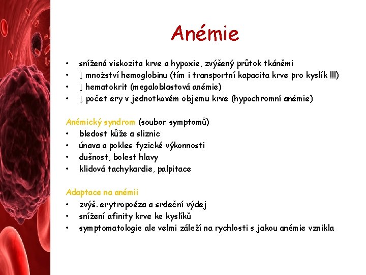 Anémie • • snížená viskozita krve a hypoxie, zvýšený průtok tkáněmi ↓ množství hemoglobinu