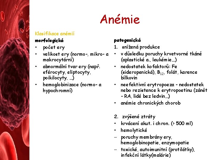 Anémie Klasifikace anémií morfologická • počet ery • velikost ery (normo-, mikro- a makrocytární)